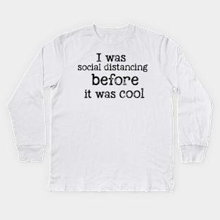 I was social distancing before it was cool Kids Long Sleeve T-Shirt